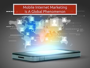 Mobile Internet Marketing The Global Phenomenon